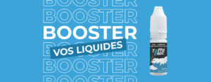 Booster son e-liquide : lequel choisir et comment faire ?