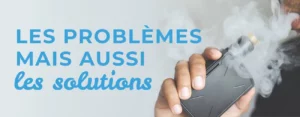 Les problèmes les plus courants rencontrés par les vapoteurs